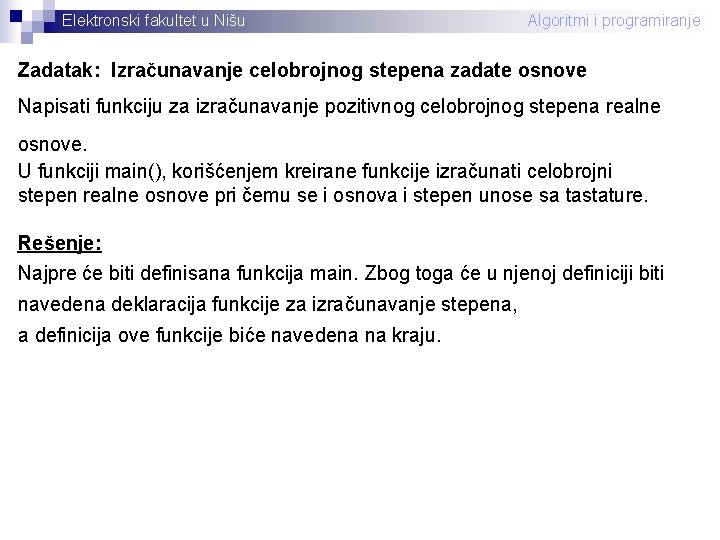 Elektronski fakultet u Nišu Algoritmi i programiranje Zadatak: Izračunavanje celobrojnog stepena zadate osnove Napisati