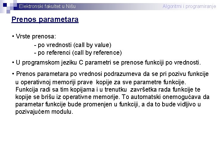 Elektronski fakultet u Nišu Algoritmi i programiranje Prenos parametara • Vrste prenosa: - po