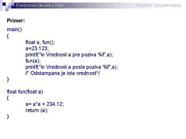 Elektronski fakultet u Nišu Primer: main() { float a, fun(); a=23. 123; printf(“n Vrednost