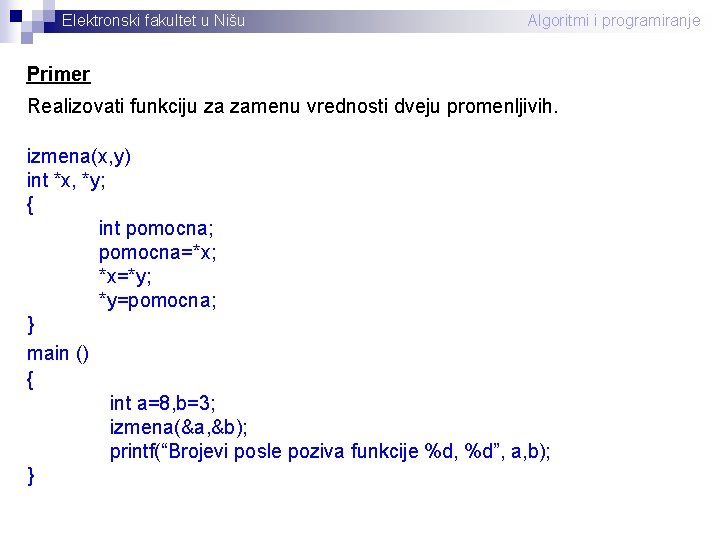 Elektronski fakultet u Nišu Algoritmi i programiranje Primer Realizovati funkciju za zamenu vrednosti dveju