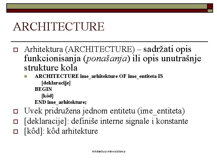 ARCHITECTURE o Arhitektura (ARCHITECTURE) – sadržati opis funkcionisanja (ponašanja) ili opis unutrašnje strukture kola