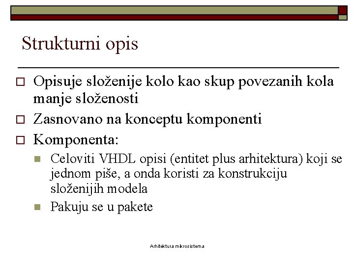 Strukturni opis o o o Opisuje složenije kolo kao skup povezanih kola manje složenosti