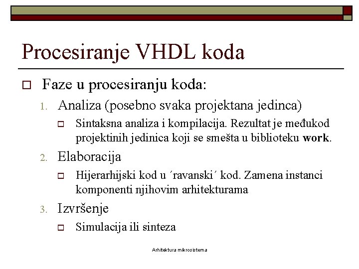 Procesiranje VHDL koda o Faze u procesiranju koda: 1. Analiza (posebno svaka projektana jedinca)