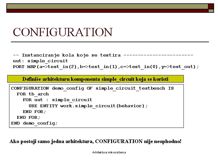 CONFIGURATION -- Instanciranje kola koje se testira ------------uut: simple_circuit PORT MAP(a=>test_in(2), b=>test_in(1), c=>test_in(0), y=>test_out);