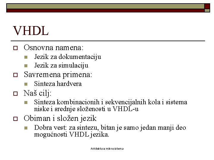 VHDL o Osnovna namena: n n o Savremena primena: n o Sinteza hardvera Naš VHDL o Osnovna namena: n n o Savremena primena: n o Sinteza hardvera Naš