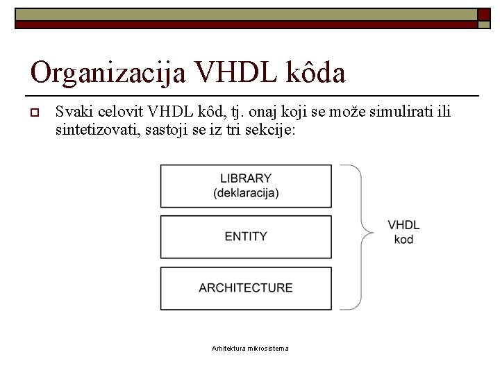 Organizacija VHDL kôda o Svaki celovit VHDL kôd, tj. onaj koji se može simulirati