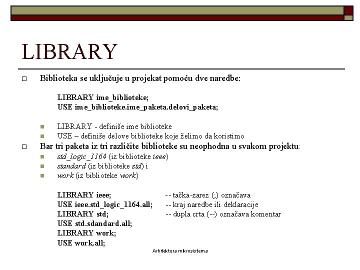 LIBRARY o Biblioteka se uključuje u projekat pomoću dve naredbe: LIBRARY ime_biblioteke; USE ime_biblioteke.