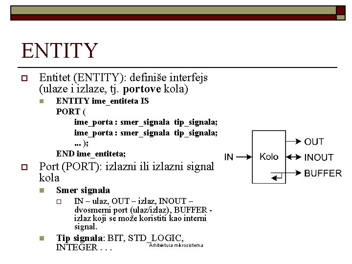 ENTITY o Entitet (ENTITY): definiše interfejs (ulaze i izlaze, tj. portove kola) n o