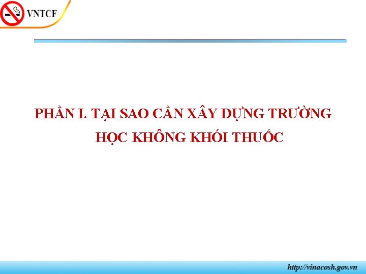 PHẦN I. TẠI SAO CẦN X Y DỰNG TRƯỜNG HỌC KHÔNG KHÓI THUỐC 