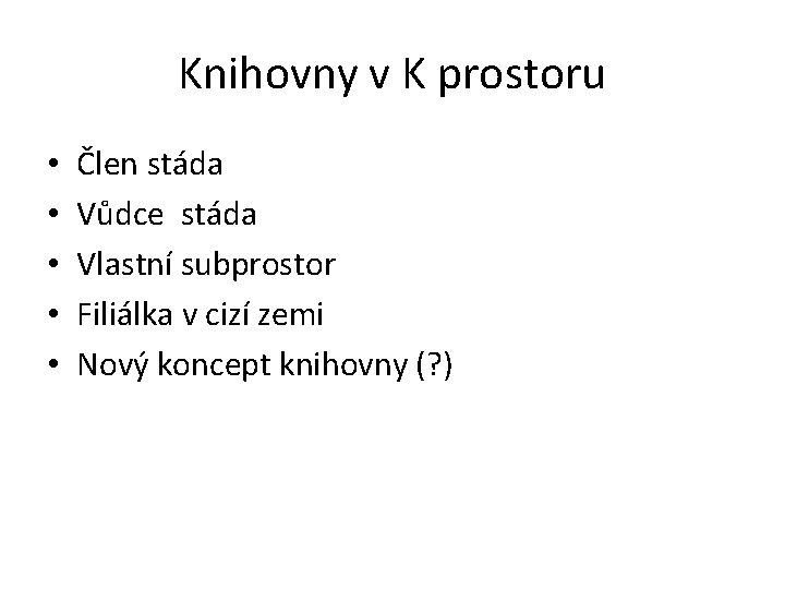 Knihovny v K prostoru • • • Člen stáda Vůdce stáda Vlastní subprostor Filiálka