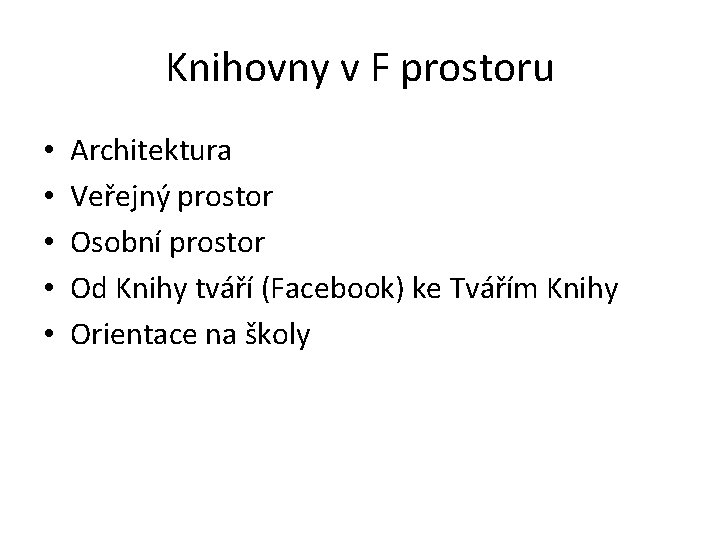Knihovny v F prostoru • • • Architektura Veřejný prostor Osobní prostor Od Knihy