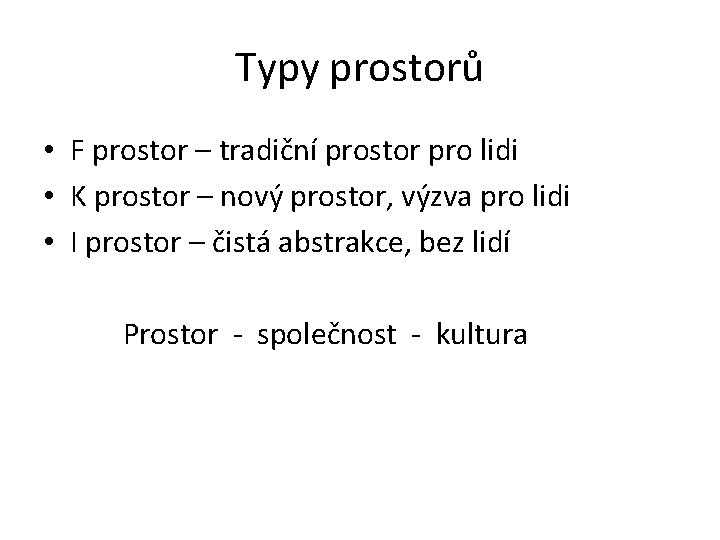 Typy prostorů • F prostor – tradiční prostor pro lidi • K prostor –