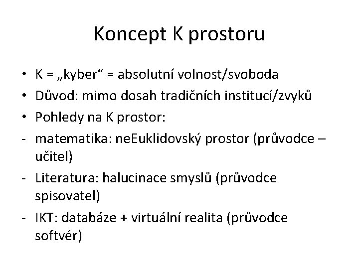 Koncept K prostoru K = „kyber“ = absolutní volnost/svoboda Důvod: mimo dosah tradičních institucí/zvyků