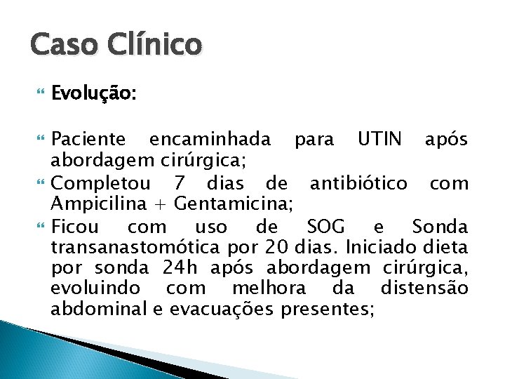 Caso Clínico Evolução: Paciente encaminhada para UTIN após abordagem cirúrgica; Completou 7 dias de