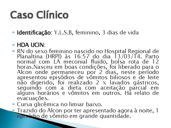 Caso Clínico Identificação: Y. L. S. B, feminino, 3 dias de vida HDA UCIN: