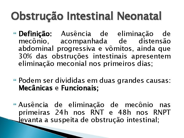 Obstrução Intestinal Neonatal Definição: Ausência de eliminação de mecônio, acompanhada de distensão abdominal progressiva