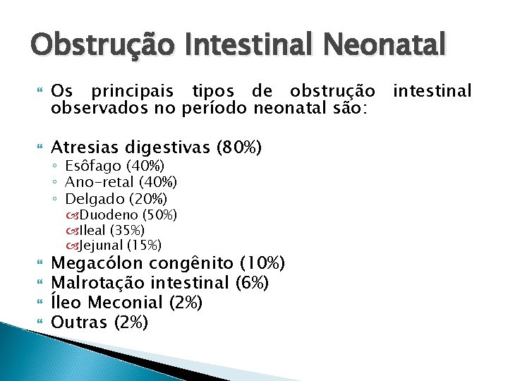 Obstrução Intestinal Neonatal Os principais tipos de obstrução intestinal observados no período neonatal são: