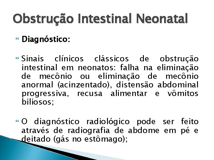 Obstrução Intestinal Neonatal Diagnóstico: Sinais clínicos clássicos de obstrução intestinal em neonatos: falha na