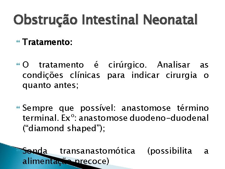 Obstrução Intestinal Neonatal Tratamento: O tratamento é cirúrgico. Analisar as condições clínicas para indicar