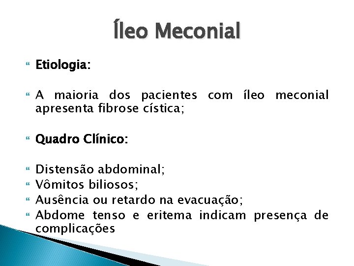 Íleo Meconial Etiologia: A maioria dos pacientes com íleo meconial apresenta fibrose cística; Quadro