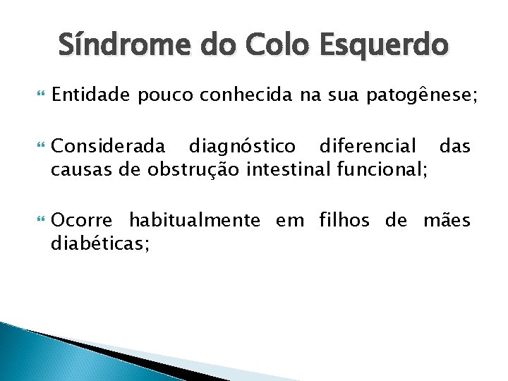 Síndrome do Colo Esquerdo Entidade pouco conhecida na sua patogênese; Considerada diagnóstico diferencial das