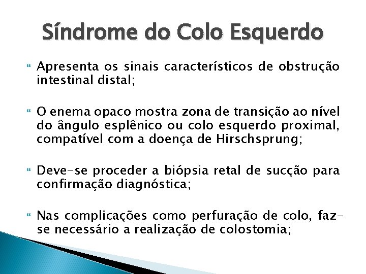 Síndrome do Colo Esquerdo Apresenta os sinais característicos de obstrução intestinal distal; O enema