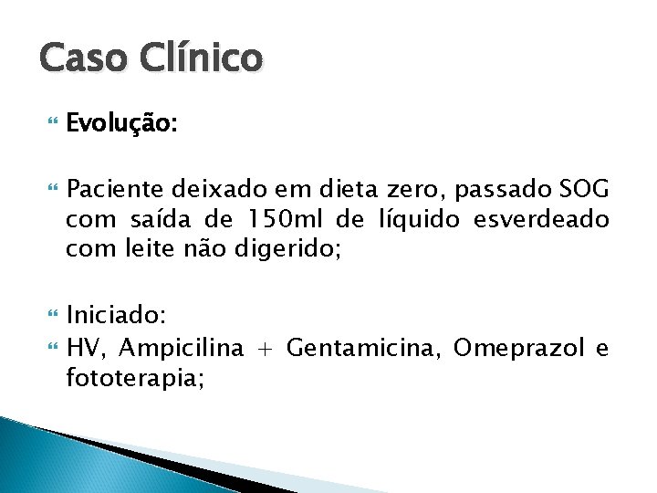 Caso Clínico Evolução: Paciente deixado em dieta zero, passado SOG com saída de 150