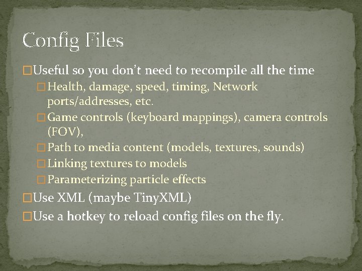 Config Files �Useful so you don’t need to recompile all the time � Health,