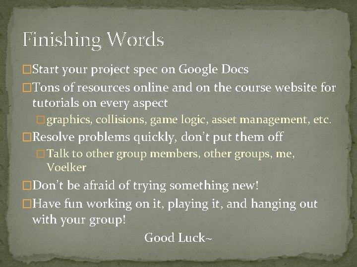 Finishing Words �Start your project spec on Google Docs �Tons of resources online and