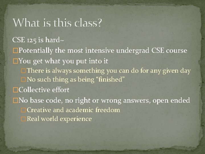 What is this class? CSE 125 is hard~ �Potentially the most intensive undergrad CSE