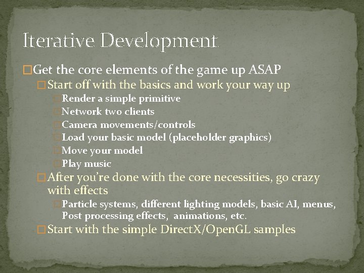 Iterative Development �Get the core elements of the game up ASAP � Start off