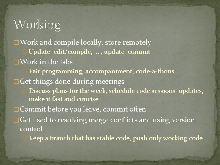 Working � Work and compile locally, store remotely � Update, edit/compile, … , update,