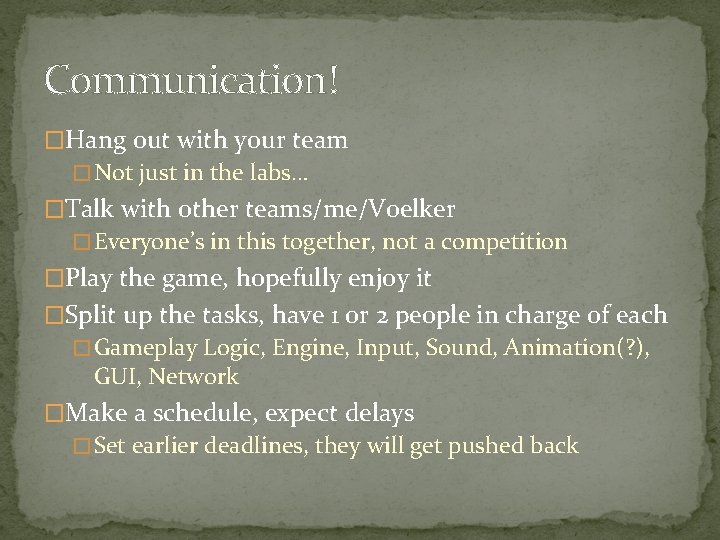 Communication! �Hang out with your team � Not just in the labs… �Talk with