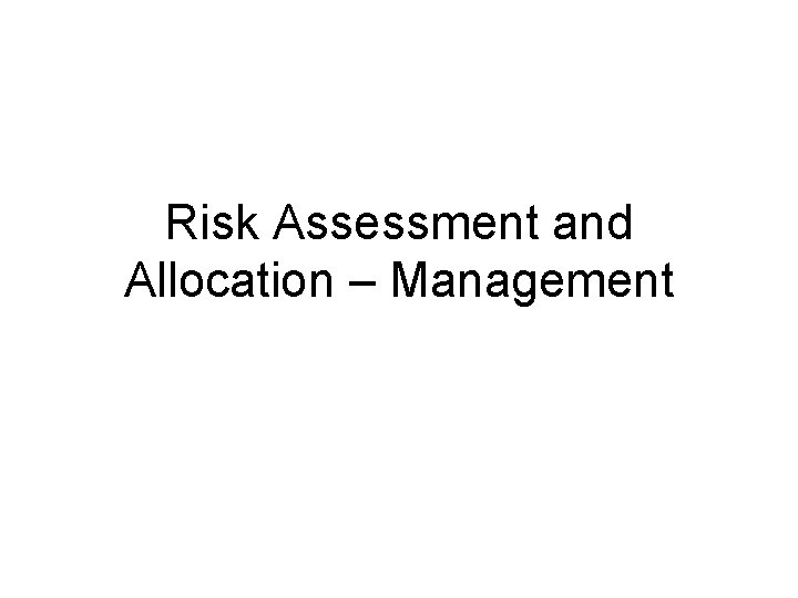 Risk Assessment and Allocation – Management 