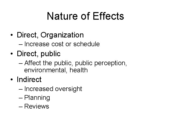 Nature of Effects • Direct, Organization – Increase cost or schedule • Direct, public