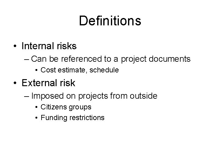 Definitions • Internal risks – Can be referenced to a project documents • Cost