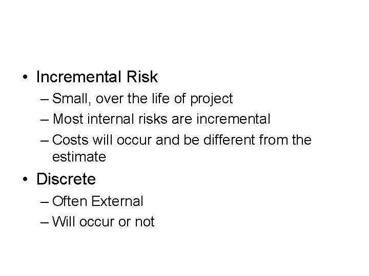  • Incremental Risk – Small, over the life of project – Most internal