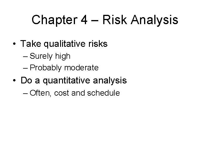 Chapter 4 – Risk Analysis • Take qualitative risks – Surely high – Probably