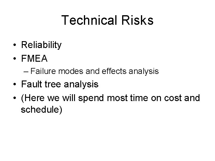 Technical Risks • Reliability • FMEA – Failure modes and effects analysis • Fault