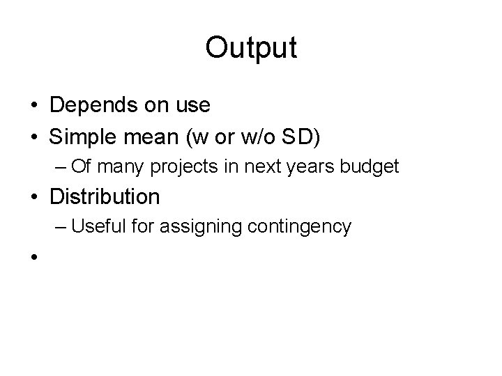 Output • Depends on use • Simple mean (w or w/o SD) – Of