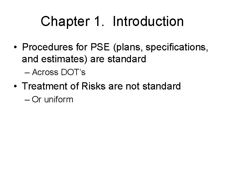 Chapter 1. Introduction • Procedures for PSE (plans, specifications, and estimates) are standard –