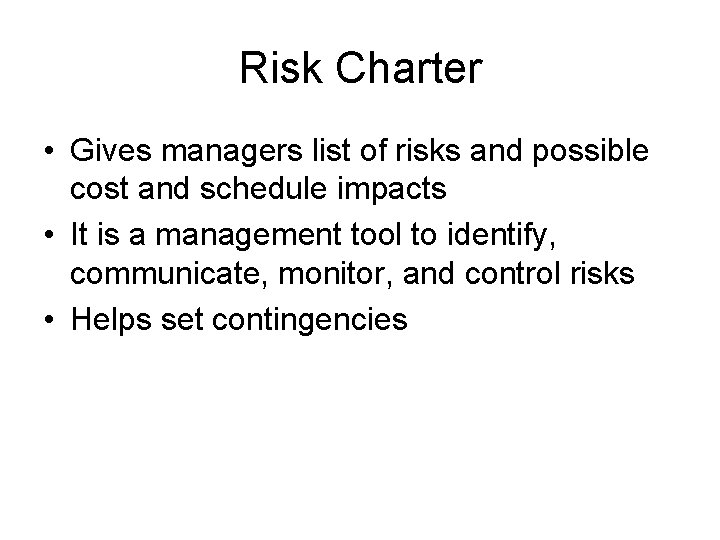 Risk Charter • Gives managers list of risks and possible cost and schedule impacts