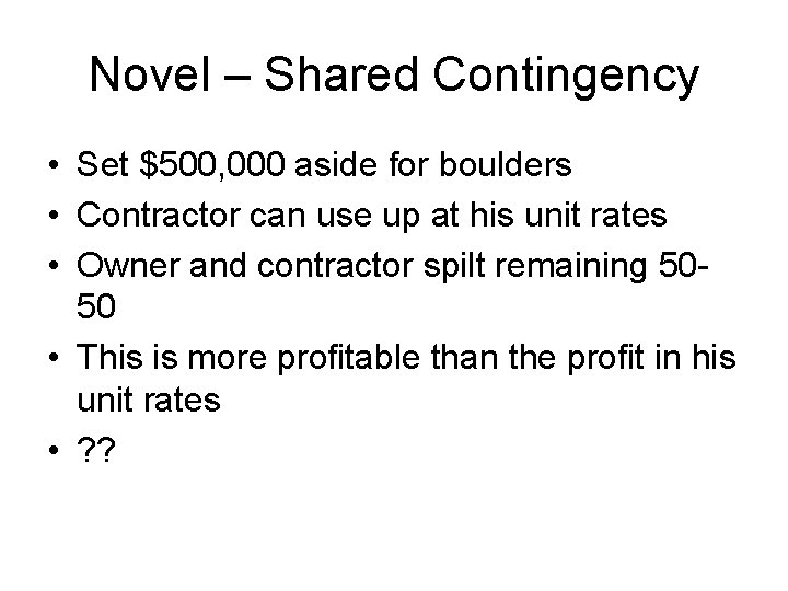 Novel – Shared Contingency • Set $500, 000 aside for boulders • Contractor can