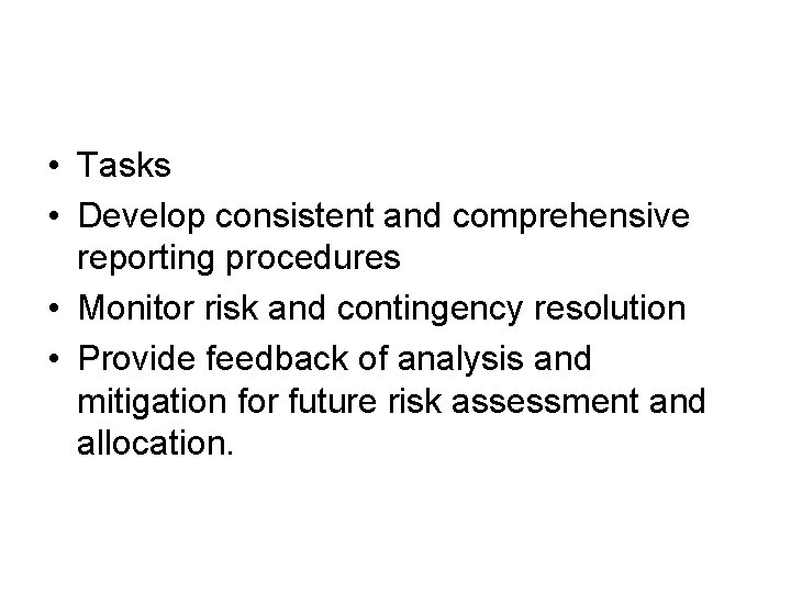  • Tasks • Develop consistent and comprehensive reporting procedures • Monitor risk and