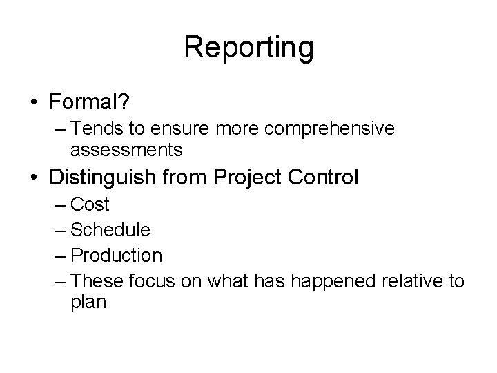 Reporting • Formal? – Tends to ensure more comprehensive assessments • Distinguish from Project