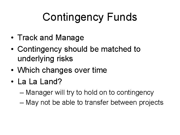 Contingency Funds • Track and Manage • Contingency should be matched to underlying risks