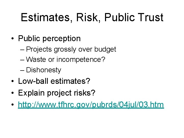 Estimates, Risk, Public Trust • Public perception – Projects grossly over budget – Waste