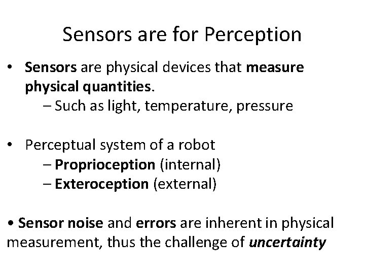 Sensors are for Perception • Sensors are physical devices that measure physical quantities. –