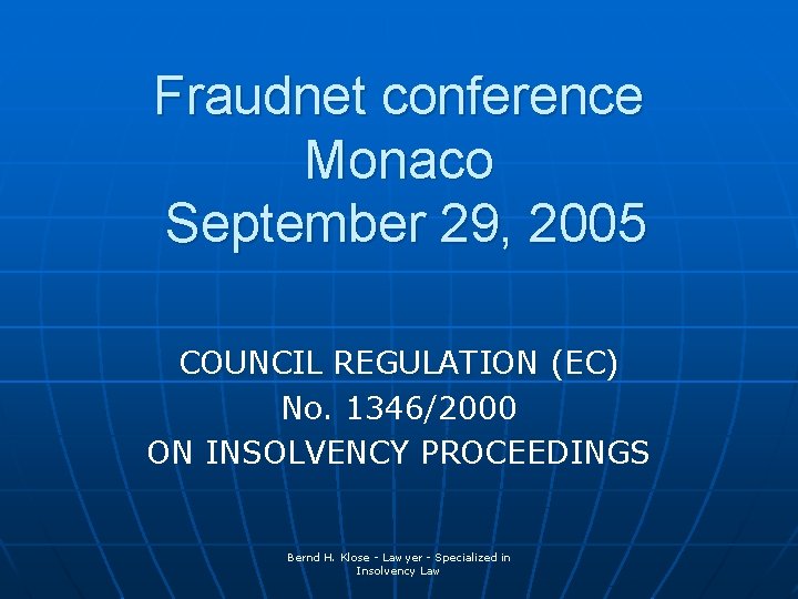 Fraudnet conference Monaco September 29, 2005 COUNCIL REGULATION (EC) No. 1346/2000 ON INSOLVENCY PROCEEDINGS