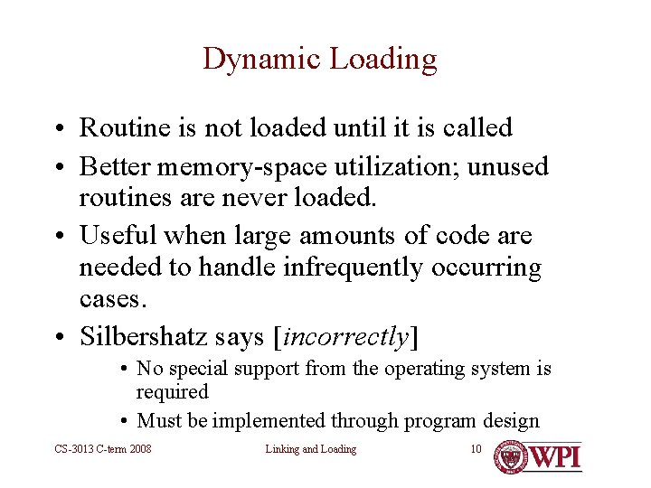 Dynamic Loading • Routine is not loaded until it is called • Better memory-space